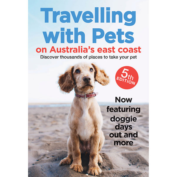 Travelling with Pets on Australia's East Coast (5th Edition)