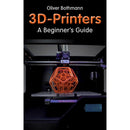 3D Printers: A Beginner's Guide Book by Oliver Bothmann