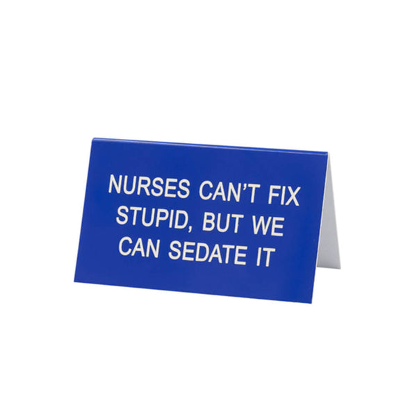 Say What Nurses Can't Fix Stupid Large Desk Sign (Blue)